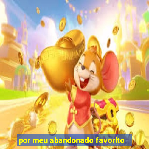 por meu abandonado favorito